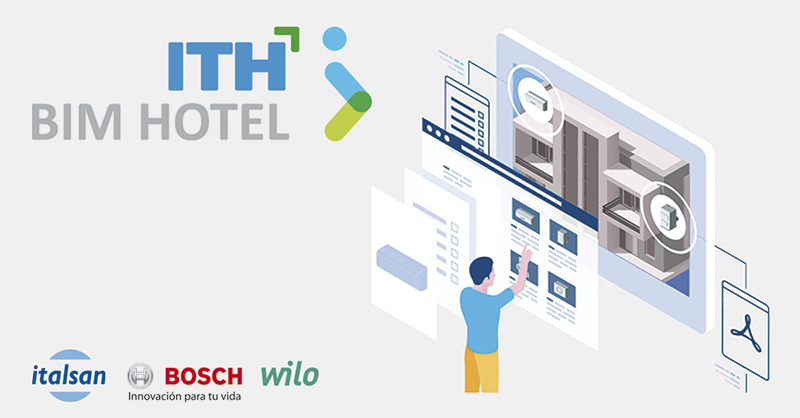 ITALSAN, junto con BOSCH y WILO, apuesta por la plataforma ITH BIM HOTEL ITALSAN, junto con BOSCH y WILO, apuesta por la plataforma ITH BIM HOTEL