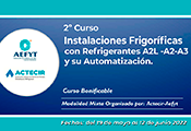 ACTECIR, presenta su 2ºCurso de Instalaciones Frigoríficas con Refrigerantes A2L, A2, A3 y su Automatización organizado junto con AEFYT