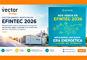 VECTOR ENERGY presentará en EFINTEC 2026 sus soluciones para avanzar hacia instalaciones más eficientes, seguras y conectadas